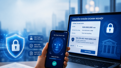 Giao dịch doanh nghiệp vượt hạn mức sẽ phải xác thực bảo mật nâng cao: Ngân hàng đồng loạt nâng cấp hệ thống theo quy định tại Thông tư 77/2025/TT-NHNN