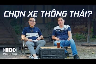 Người thông thái chọn lái xe gì? Khung gầm động cơ hay option quan trọng hơn? MX Podcast