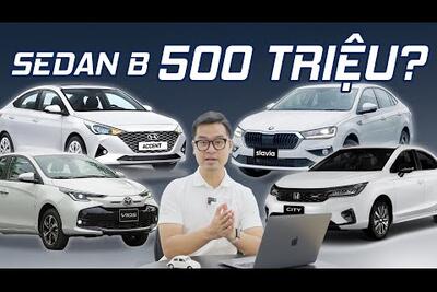 500 TRIỆU mua Sedan hạng B nên chọn Slavia, Vios, City hay Accent?