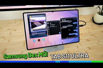 Trải nghiệm SAMSUNG DEX MỚI trên Galaxy Tab S11 ULTRA: Càng ngày càng giống máy tính!