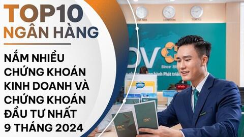 TOP 10 ngân hàng rót nhiều tiền vào chứng khoán nhất 9 tháng đầu năm 2024