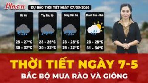 Dự báo thời tiết ngày 7/5: Bắc Bộ mưa to, Nam Bộ mưa dông về chiều tối