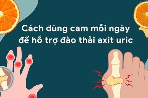 Cách dùng cam mỗi ngày để hỗ trợ đào thải axit uric